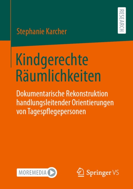 Kindgerechte Raumlichkeiten : Dokumentarische Rekonstruktion handlungsleitender Orientierungen von Tagespflegepersonen, EPUB eBook