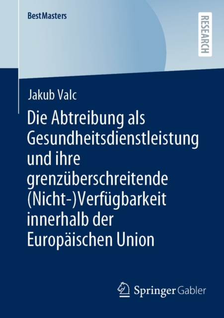 Die Abtreibung als Gesundheitsdienstleistung und ihre grenzuberschreitende (Nicht-)Verfugbarkeit innerhalb der Europaischen Union, EPUB eBook