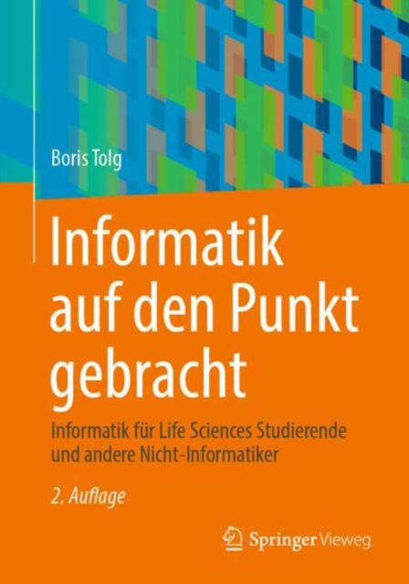 Informatik auf den Punkt gebracht : Informatik fur Life Sciences Studierende und andere Nicht-Informatiker, EPUB eBook