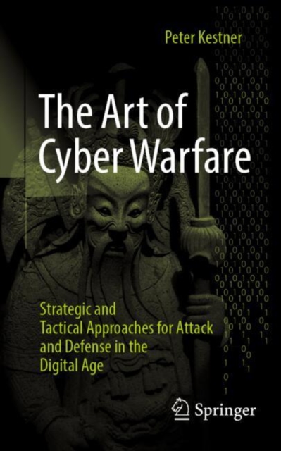 The Art of Cyber Warfare : Strategic and Tactical Approaches for Attack and Defense in the Digital Age, EPUB eBook