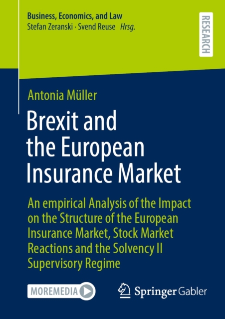 Brexit and the European Insurance Market : An empirical Analysis of the Impact on the Structure of the European Insurance Market, Stock Market Reactions and the Solvency II Supervisory Regime, EPUB eBook