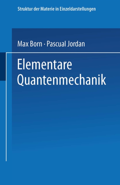 Elementare Quantenmechanik : Zweiter Band der Vorlesungen uber Atommechanik, PDF eBook