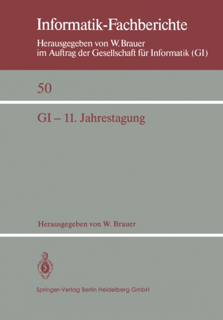 GI - 11. Jahrestagung : In Verbindung mit Third Conference of the European Co-operation in Informatics (ECI) Munchen, 20.-23. Oktober 1981 Proceedings, PDF eBook