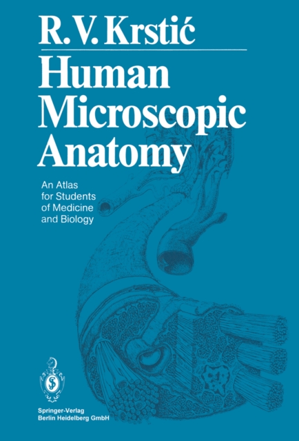 Human Microscopic Anatomy : An Atlas for Students of Medicine and Biology, PDF eBook