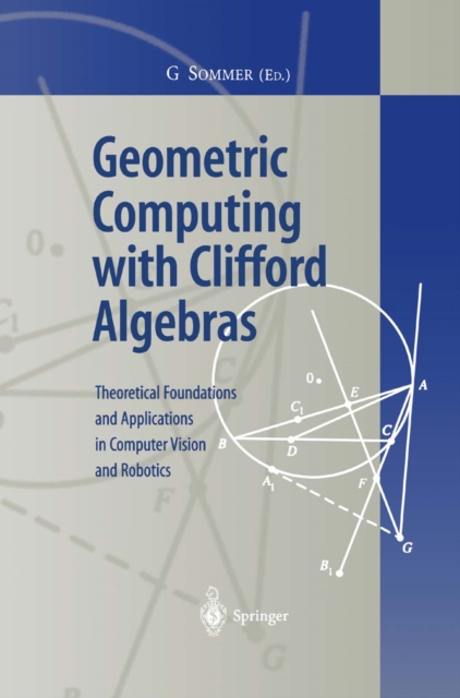Geometric Computing with Clifford Algebras : Theoretical Foundations and Applications in Computer Vision and Robotics, PDF eBook