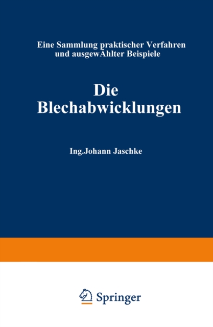 Die Blechabwicklungen : Eine Sammlung praktischer Verfahren und ausgewahlter Beispiele, PDF eBook