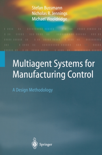 Multiagent Systems for Manufacturing Control : A Design Methodology, PDF eBook