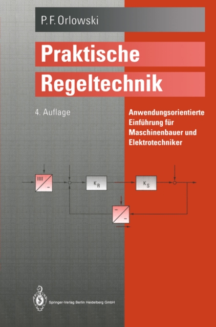 Praktische Regeltechnik : Anwendungsorientierte Einfuhrung fur Maschinenbauer und Elektrotechniker, PDF eBook
