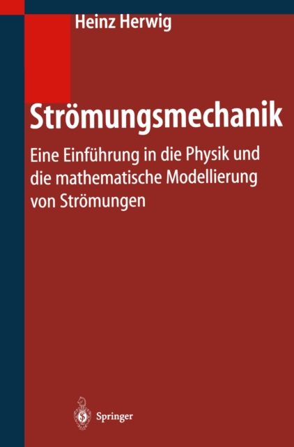 Stromungsmechanik : Eine Einfuhrung in die Physik und die mathematische Modellierung von Stromungen, PDF eBook