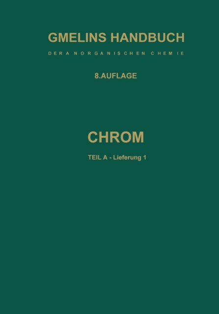 Chrom : Teil A - Lieferung 1. Geschichtliches * Vorkommen * Technologie * Element bis Physikalische Eigenschaften, PDF eBook