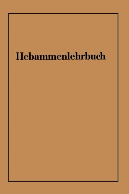 Hebammenlehrbuch : Auf Grund Der Funften Auflage Des Preussischen Hebammenlehrbuches, Paperback / softback Book