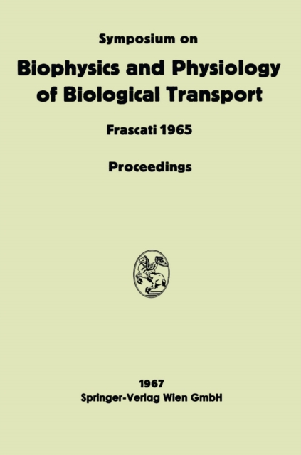 Symposium on Biophysics and Physiology of Biological Transport : Frascati, June 15-18, 1965. Proceedings, PDF eBook