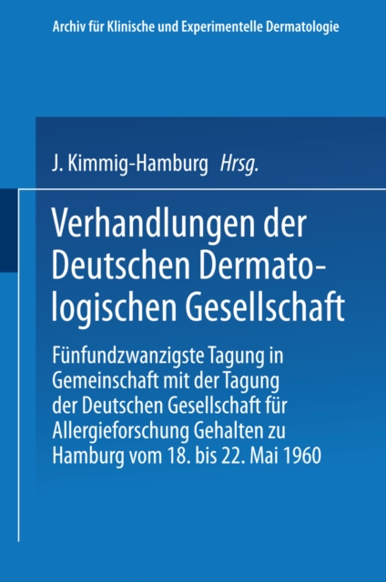 Verhandlungen der Deutschen Dermatologischen Gesellschaft : Funfundzwanzigste Tagung in Gemeinschaft mit der Tagung der Deutschen Gesellschaft fur Allergieforschung Gehalten zu Hamburg vom 18. bis 22., PDF eBook