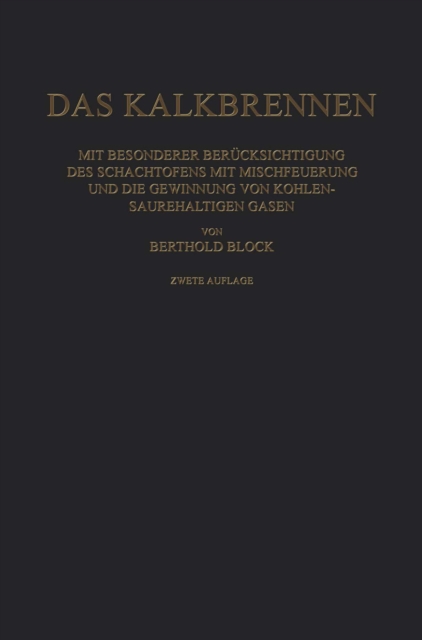 Das Kalkbrennen : Mit Besonderer Berucksichtigung des Schachtofens mit Mischfeuerung und die Gewinnung von Kohlensaurehaltigen Gasen, PDF eBook