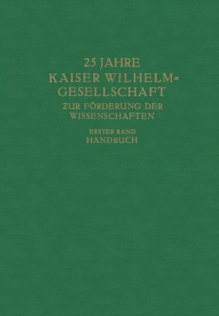 25 Jahre Kaiser Wilhelm-Gesellschaft zur Forderung der Wissenschaften : Erster Band Handbuch, PDF eBook