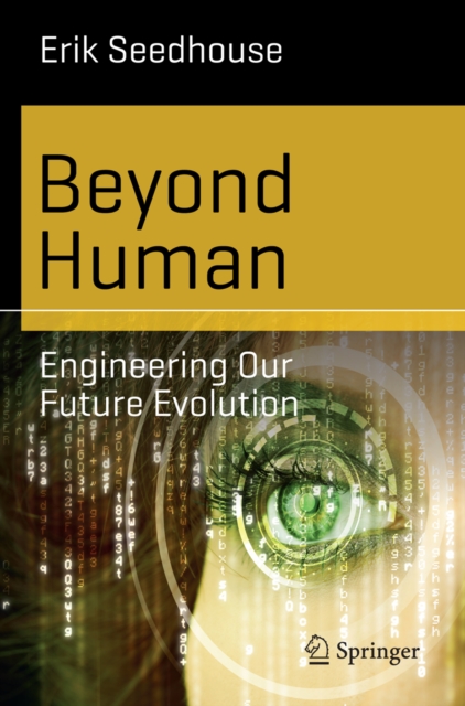 Beyond Human : Engineering Our Future Evolution, PDF eBook