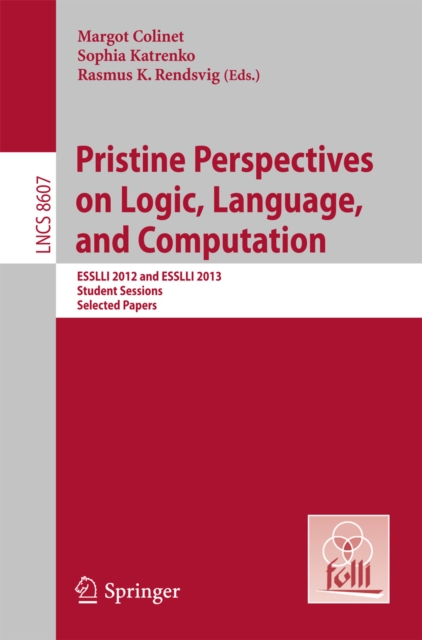 Pristine Perspectives on Logic, Language and Computation : ESSLLI 2012 and ESSLLI 2013 Student Sessions, Selected Papers, PDF eBook