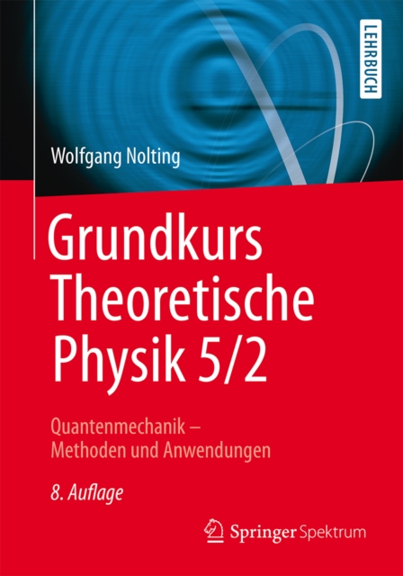 Grundkurs Theoretische Physik 5/2 : Quantenmechanik - Methoden und Anwendungen, PDF eBook