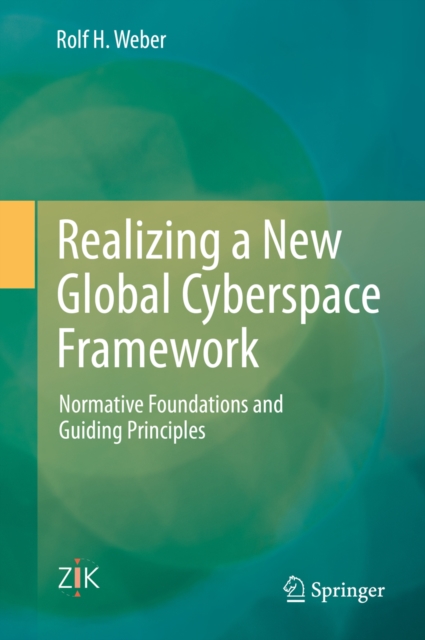 Realizing a New Global Cyberspace Framework : Normative Foundations and Guiding Principles, PDF eBook