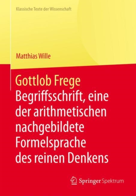 Gottlob Frege : Begriffsschrift, eine der arithmetischen nachgebildete Formelsprache des reinen Denkens, PDF eBook