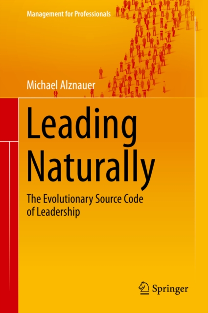 Leading Naturally : The Evolutionary Source Code of Leadership, PDF eBook