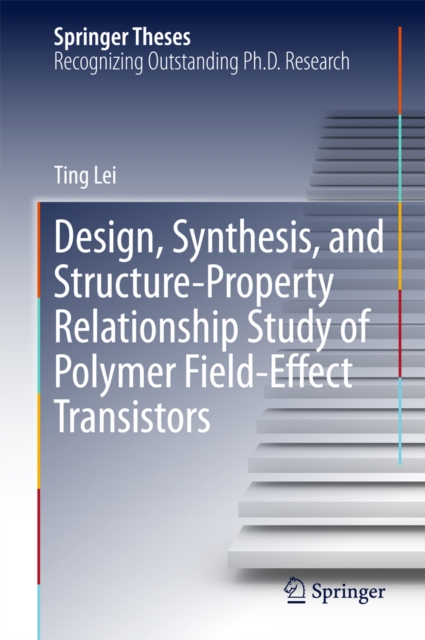 Design, Synthesis, and Structure-Property Relationship Study of Polymer Field-Effect Transistors, PDF eBook