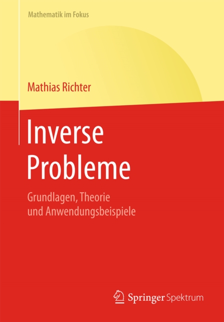 Inverse Probleme : Grundlagen, Theorie und Anwendungsbeispiele, PDF eBook