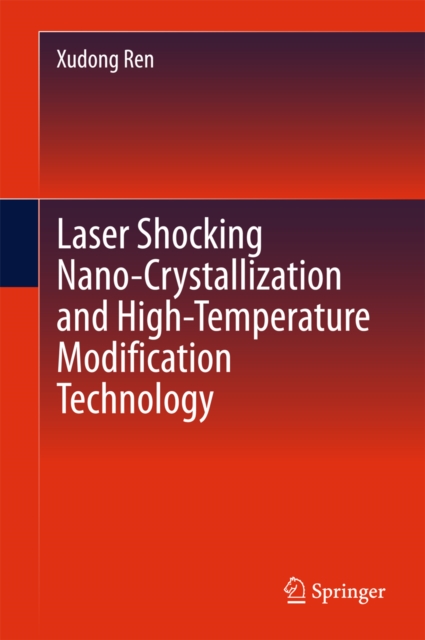 Laser Shocking Nano-Crystallization and High-Temperature Modification Technology, PDF eBook