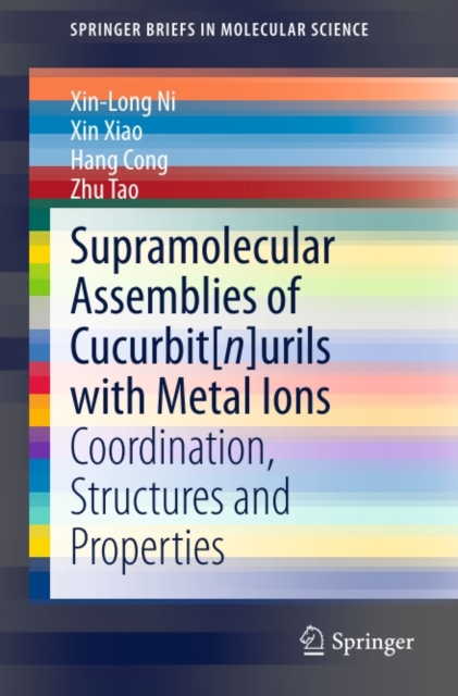 Supramolecular Assemblies of Cucurbit[n]urils with Metal Ions : Coordination, Structures and Properties, PDF eBook