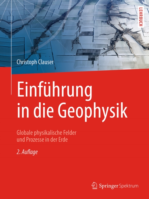 Einfuhrung in die Geophysik : Globale physikalische Felder und Prozesse in der Erde, PDF eBook