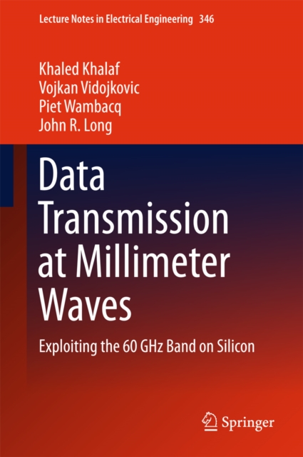 Data Transmission at Millimeter Waves : Exploiting the 60 GHz Band on Silicon, PDF eBook