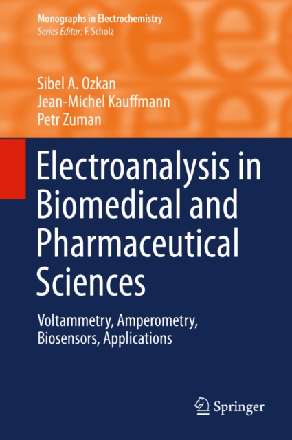 Electroanalysis in Biomedical and Pharmaceutical Sciences : Voltammetry, Amperometry, Biosensors, Applications, PDF eBook