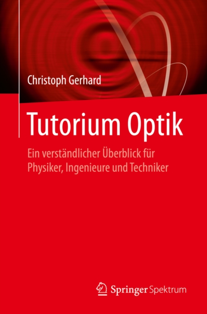 Tutorium Optik : Ein verstandlicher Uberblick fur Physiker, Ingenieure und Techniker, PDF eBook