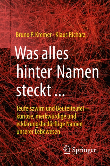 Was alles hinter Namen steckt : Teufelszwirn und Beutelteufel - kuriose, merkwurdige und erklarungsbedurftige Namen unserer Lebewesen, PDF eBook