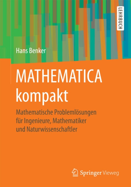 MATHEMATICA kompakt : Mathematische Problemlosungen fur Ingenieure, Mathematiker und Naturwissenschaftler, PDF eBook