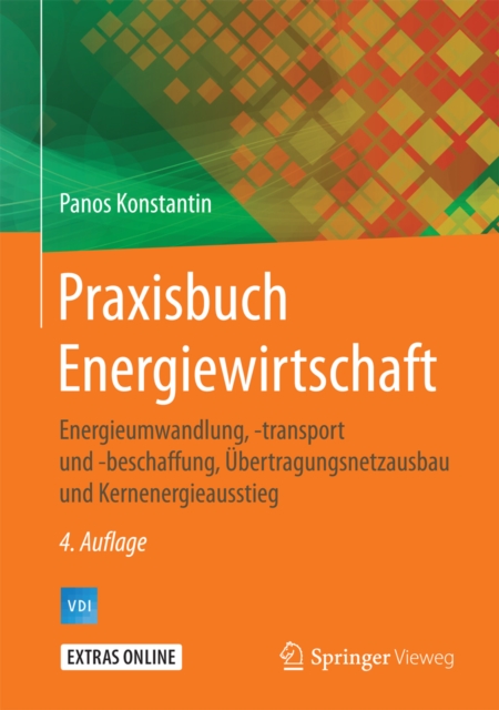 Praxisbuch Energiewirtschaft : Energieumwandlung, -transport und -beschaffung, Ubertragungsnetzausbau und Kernenergieausstieg, PDF eBook