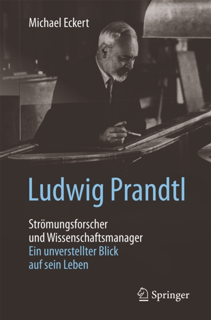Ludwig Prandtl - Stromungsforscher und Wissenschaftsmanager : Ein unverstellter Blick auf sein Leben, EPUB eBook