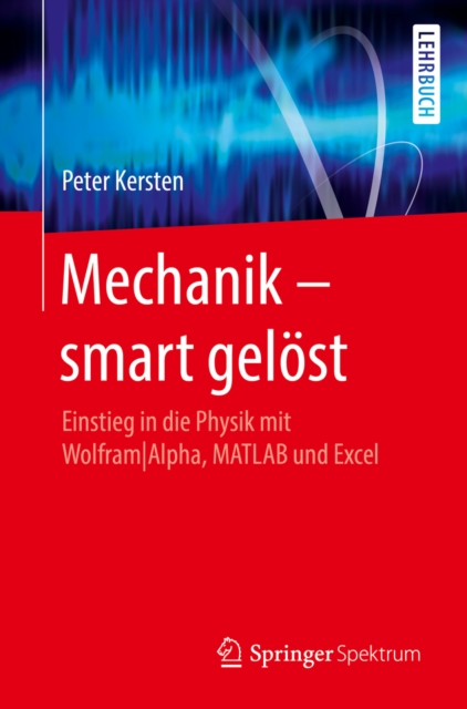 Mechanik - smart gelost : Einstieg in die Physik mit Wolfram|Alpha, MATLAB und Excel, EPUB eBook