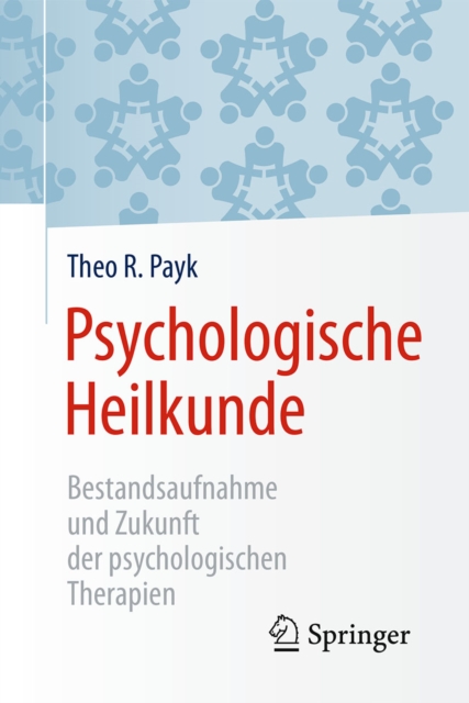 Psychologische Heilkunde : Bestandsaufnahme und Zukunft der psychologischen Therapien, EPUB eBook