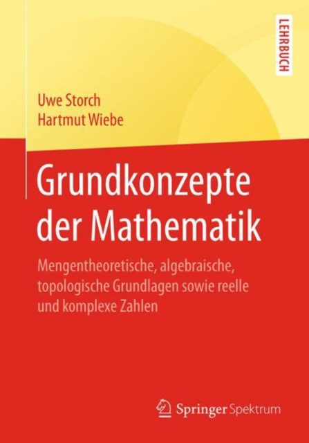 Grundkonzepte der Mathematik : Mengentheoretische, algebraische, topologische Grundlagen sowie reelle und komplexe Zahlen, EPUB eBook
