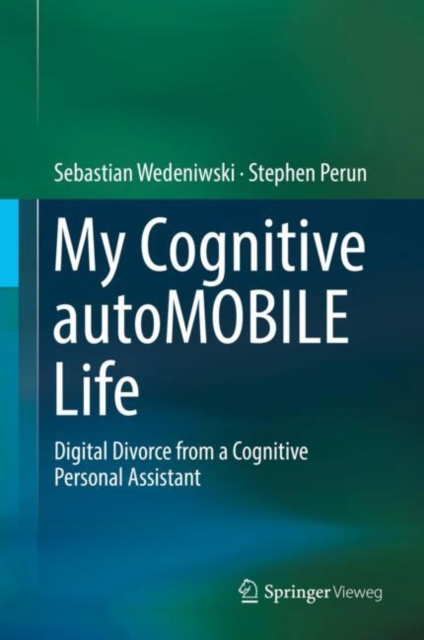 My Cognitive autoMOBILE Life : Digital Divorce from a Cognitive Personal Assistant, Hardback Book