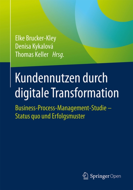 Kundennutzen durch digitale Transformation : Business-Process-Management-Studie - Status quo und Erfolgsmuster, EPUB eBook