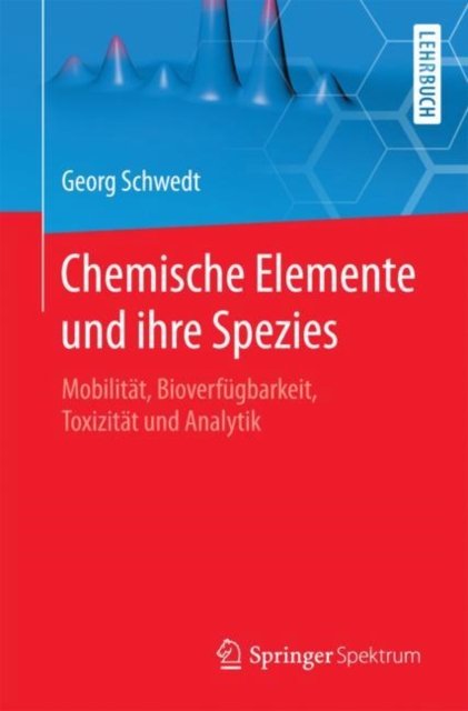 Chemische Elemente und ihre Spezies : Mobilitat, Bioverfugbarkeit, Toxizitat und Analytik, EPUB eBook