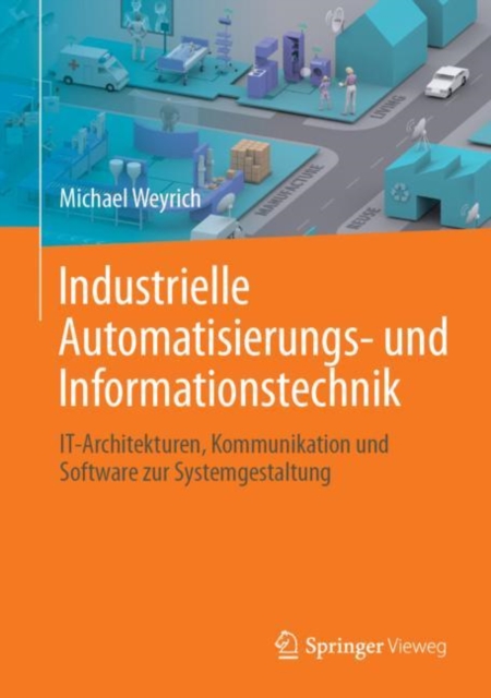 Industrielle Automatisierungs- und Informationstechnik : IT-Architekturen, Kommunikation und Software zur Systemgestaltung, EPUB eBook