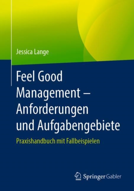 Feel Good Management - Anforderungen und Aufgabengebiete : Praxishandbuch mit Fallbeispielen, EPUB eBook