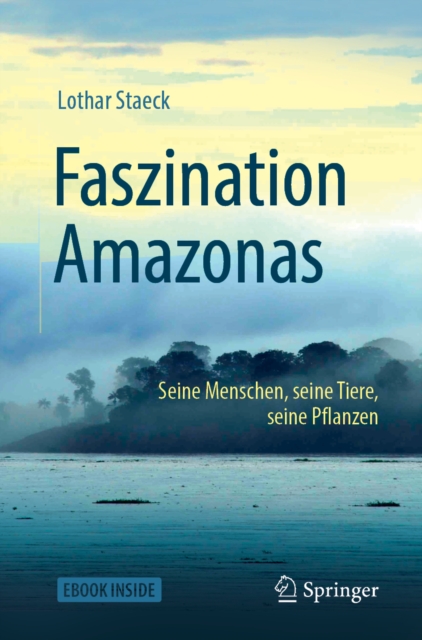 Faszination Amazonas : Seine Menschen, seine Tiere, seine Pflanzen, EPUB eBook