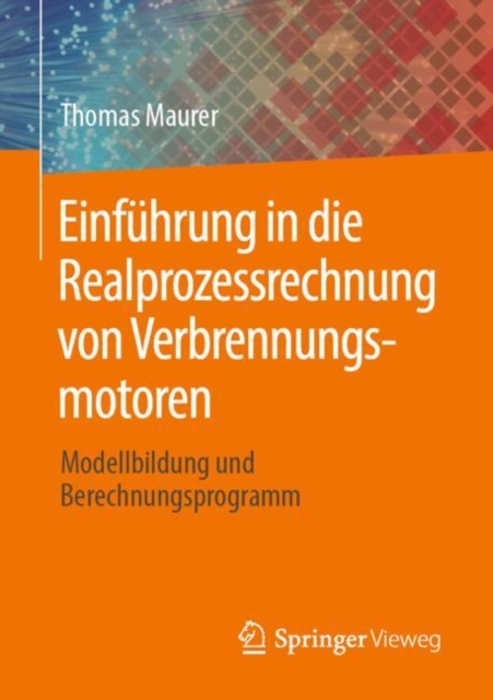 Einfuhrung in die Realprozessrechnung von Verbrennungsmotoren : Modellbildung und Berechnungsprogramm, EPUB eBook