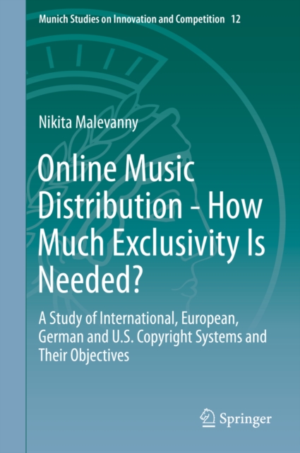 Online Music Distribution - How Much Exclusivity Is Needed? : A Study of International, European, German and U.S. Copyright Systems and Their Objectives, EPUB eBook