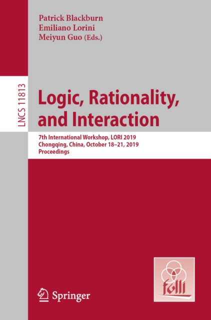 Logic, Rationality, and Interaction : 7th International Workshop, LORI 2019, Chongqing, China, October 18-21, 2019, Proceedings, EPUB eBook