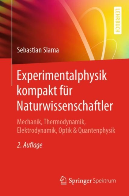 Experimentalphysik kompakt fur Naturwissenschaftler : Mechanik, Thermodynamik, Elektrodynamik, Optik & Quantenphysik, EPUB eBook